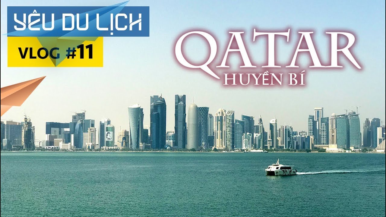 YÊU DU LỊCH #11: Khám phá đất nước Qatar huyền bí | Yêu Máy Bay